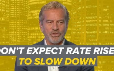 Don’t Expect Rate Rises to Slow Down